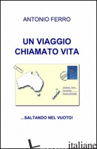 VIAGGIO CHIAMATO VITA (UN) - FERRO ANTONIO