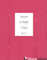 TARONI. LA STOFFA DI CUI SONO FATTI I SOGNI. EDIZ. ILLUSTRATA - MORINI ENRICA; ROSINA MARGHERITA