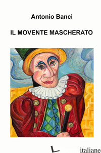 MOVENTE MASCHERATO (IL) - BANCI ANTONIO