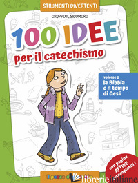 100 IDEE PER IL CATECHISMO. EDIZ. A COLORI. VOL. 2: LA BIBBIA E IL TEMPO DI GESU - VECCHINI SILVIA; VECCHINI SILVIA; STUDIO IL SUALZO (CUR.)