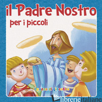 «PADRE NOSTRO» PER I PICCOLI (IL) - VECCHINI SILVIA; VECCHINI SILVIA