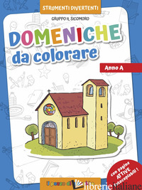 DOMENICHE DA COLORARE. ANNO A. EDIZ. ILLUSTRATA - VECCHINI SILVIA; VECCHINI SILVIA; STUDIO IL SUALZO (CUR.)