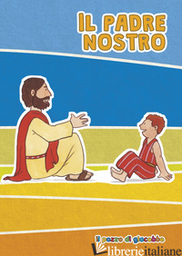 PADRE NOSTRO. EDIZ. ILLUSTRATA (IL) - VECCHINI SILVIA; VECCHINI SILVIA; GRUPPO IL SICOMORO (CUR.)