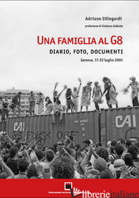 FAMIGLIA AL G8. DIARIO, FOTO, DOCUMENTI. GENOVA, 17-22 LUGLIO 2001. EDIZ. ILLUST - SILINGARDI ADRIANO