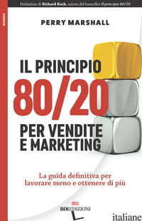 PRINCIPIO 80/20 PER VENDITE E MARKETING. LA GUIDA DEFINITIVA PER LAVORARE MENO E - MARSHALL PERRY