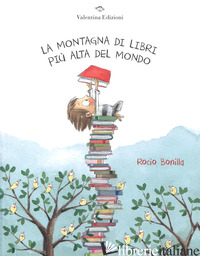 MONTAGNA DI LIBRI PIU' ALTA DEL MONDO. EDIZ. A COLORI (LA) - BONILLA ROCIO