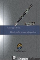 ELOGIO DELLA PENNA STILOGRAFICA - NERI GIUSEPPE; DI BIASIO M. C. (CUR.)