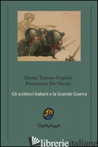 SCRITTORI ITALIANI E LA GRANDE GUERRA (GLI) - CAPRILE MARIA TERESA; DE NICOLA FRANCESCO