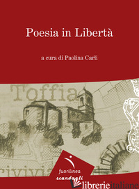 POESIA IN LIBERTA'. 9° EDIZIONE DELLA MOSTRA ITINERANTE DI POESIA. TOFFIA - CARLI P. (CUR.)