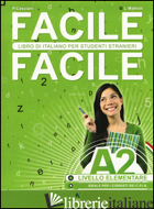 FACILE FACILE. ITALIANO PER STUDENTI STRANIERI. A2 LIVELLO ELEMENTARE - MATTIOLI LAURA; CASSIANI PAOLO