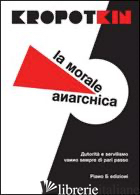 MORALE ANARCHICA (LA) - KROPOTKIN PETR A.