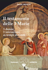 TESTAMENTO DELLE TRE MARIE (IL) - MEUROIS DANIEL