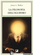 FILOSOFIA DELL'EGOISMO (LA) - WALKER JAMES