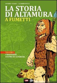 STORIA DI ALTAMURA A FUMETTI (LA). VOL. 1: DAI DINOSAURI ALLE MASSERIE DEL '900 - FERRANTE ANTONIO; MATTEO GIOVANNI