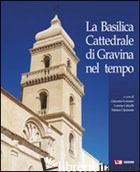 BASILICA CATTEDRALE DI GRAVINA NEL TEMPO (LA) - LORUSSO G. (CUR.); CLEMENTE M. (CUR.); CALCULLI L. (CUR.)