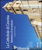 CATTEDRALE DI GRAVINA. ISTANTANEE DI UN RESTAURO. EDIZ. ILLUSTRATA (LA) - PAOLICELLI ROBERTO; LORUSSO G. (CUR.); CALCULLI L. (CUR.); CLEMENTE M. (CUR.)