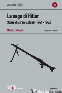 SEGA DI HITLER. STORIE DI STRANI SOLDATI (1944-1945) (LA) - CALEGARI MANLIO
