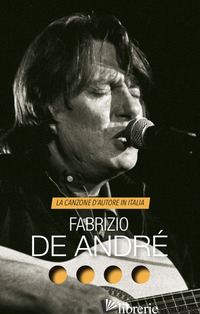 FABRIZIO DE ANDRE'. LA CANZONE D'AUTORE IN ITALIA - CHIANURA C. (CUR.)