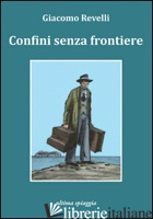 CONFINI SENZA FRONTIERE - REVELLI GIACOMO