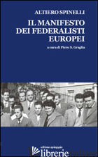 MANIFESTO DEI FEDERALISTI EUROPEI (IL) - SPINELLI ALTIERO; GRAGLIA P. S. (CUR.)