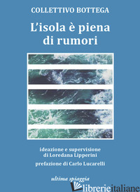 ISOLA E' PIENA DI RUMORI (L') - COLLETTIVO BOTTEGA; LIPPERINI L. (CUR.)