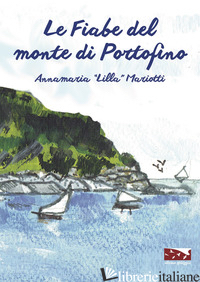 FIABE DEL MONTE DI PORTOFINO (LE) - MARIOTTI ANNAMARIA «LILLA»