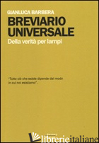 BREVIARIO UNIVERSALE. DELLA VERITA' PER LAMPI - BARBERA GIANLUCA