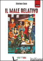 MALE RELATIVO (IL) - CASO STEFANO; GINEVRA I. T. (CUR.)