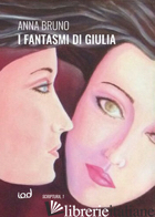 FANTASMI DI GIULIA (I) - BRUNO ANNA