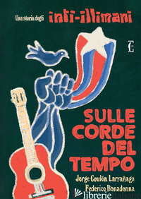 SULLE CORDE DEL TEMPO. UNA STORIA DEGLI INTI-ILLIMANI - COULON LARRANAGA JORGE; BONADONNA FEDERICO