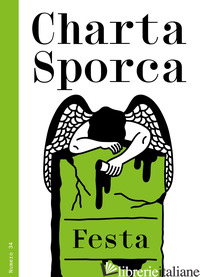 CHARTA SPORCA. VOL. 34: FESTA. FESTA - 