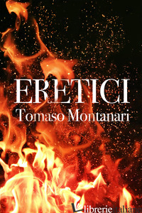 ERETICI - MONTANARI TOMASO