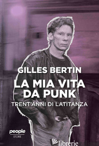 MIA VITA DA PUNK. TRENT'ANNI DI LATITANZA (LA) - BERTIN GILLES