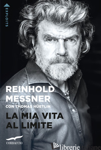MIA VITA AL LIMITE (LA) - MESSNER REINHOLD; HUETLIN THOMAS