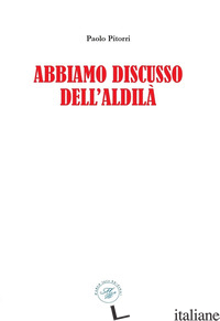 ABBIAMO DISCUSSO DELL'ALDILA' - PITORRI PAOLO