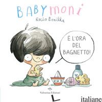 BABYMONI E' L'ORA DEL BAGNETTO! EDIZ. A COLORI - BONILLA ROCIO