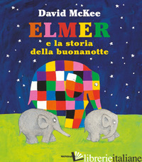 ELMER E LA STORIA DELLA BUONANOTTE. EDIZ. A COLORI