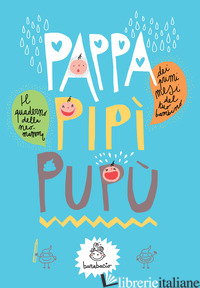 PAPPA, PIPI', PUPU'. DEI PRIMI MESI DEL TUO BAMBINO