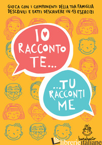 IO RACCONTO TE, TU RACCONTI ME. GIOCA CON I COMPONENTI DELLA TUA FAMIGLIA