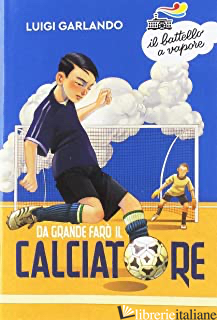 DA GRANDE FARO' IL CALCIATORE
