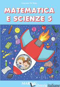 MATEMATICA E SCIENZE. PER LA SCUOLA ELEMENTARE. VOL. 5