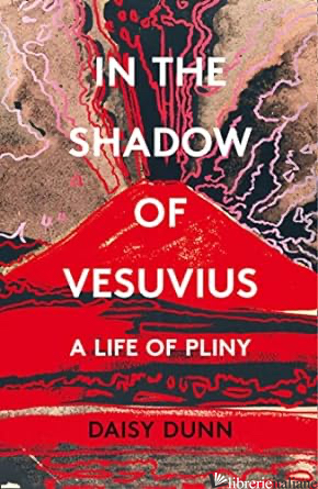 In The Shadow Of Vesuvius a life of pliny