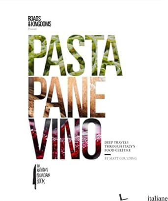 Pasta, Pane, Vino : Deep Travels Through Italy's Food Culture 