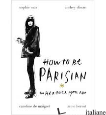 HOW TO BE PARISIAN WHEREVWE YOU ARE