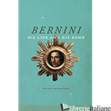 Bernini: His Life and His Rome