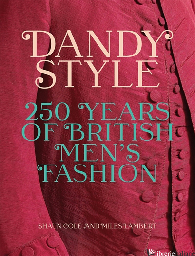 Dandy Style : 250 Years of British Men s Fashion
