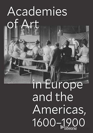 Academies of Art in Europe and the Americas, 1600-1900