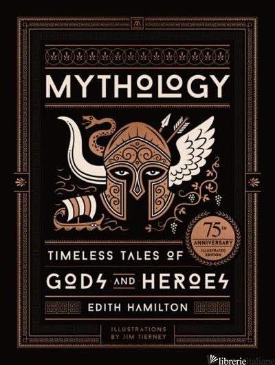 Mythology Timeless Tales of Gods and Heroes, 75th Anniversary Illustrated Editio