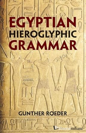Egyptian Hieroglyphic Grammar: A Handbook for Beginners