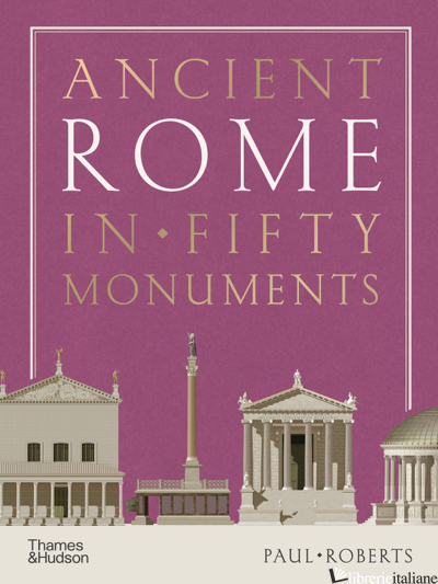 Ancient Rome in Fifty Monuments